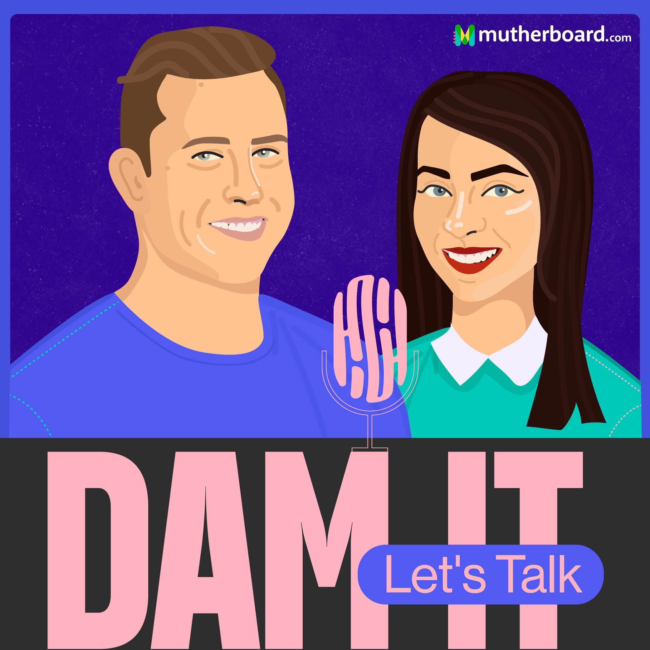 Introducing Dam It, Let’s Talk: The mutherboard Podcast